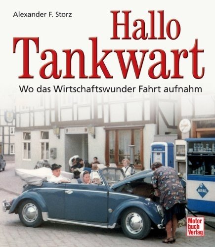 Hallo Tankwart : Wo das Wirtschaftswunder Fahrt aufnahm